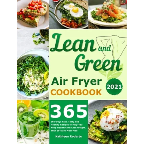 Lean and Green Air Fryer Cookbook 2021: 365-Days Fast, Tasty and Healthy Recipes to Help You Keep Healthy and Lose Weight. With 28-Days Meal Plan - Hardcover