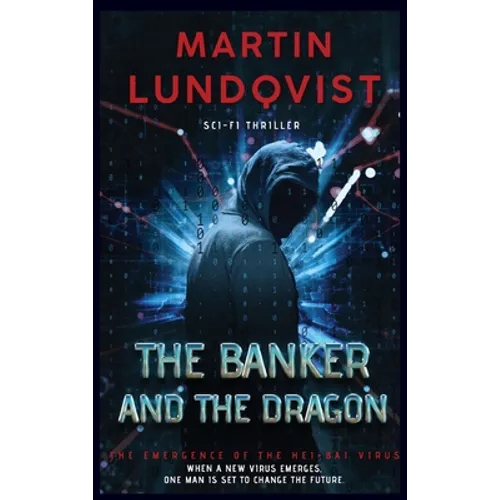 The Banker and the Dragon: The Emergence of the Hei Bai Virus - Hardcover
