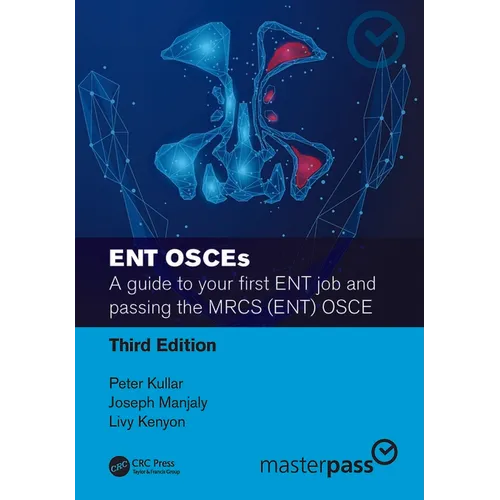 Ent Osces: A Guide to Your First Ent Job and Passing the Mrcs (Ent) OSCE - Paperback