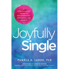 Joyfully Single: A Revolutionary Guide to Enlightenment, Wholeness, and Change - Paperback