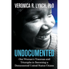 Undocumented: One Woman's Traumas and Triumphs in Becoming a Documented United States Citizen - Paperback