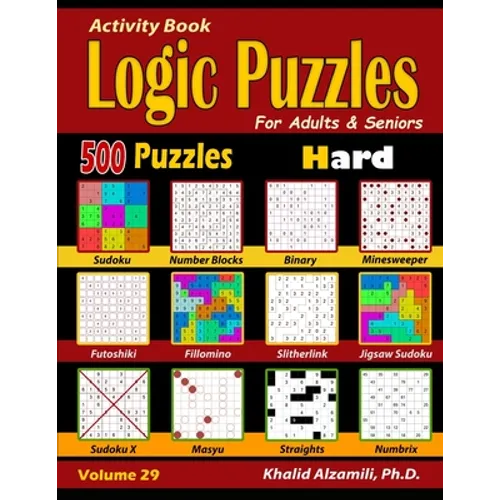 Activity Book: Logic Puzzles for Adults & Seniors: 500 Hard Puzzles (Sudoku - Fillomino - Straights - Futoshiki - Binary - Slitherlink - Sudoku X - Ma - Paperback