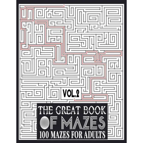 The Great Book of Mazes: 100 Mazes for Adults vol.2: Great way for Relaxing, Stress Relief and having fun. Complex Maze Books Adults. Challengi - Paperback