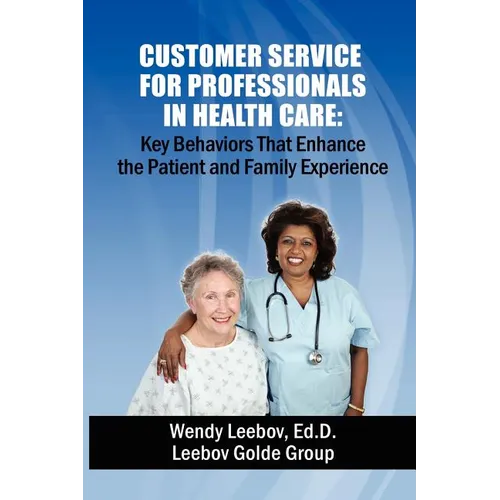 Customer Service for Professionals in Health Care: Key Behaviors That Enhance the Patient and Family Experience - Paperback