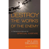 Destroy the Works of the Enemy: A Deliverance Manual for Spiritual Warfare - Paperback