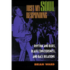 Just My Soul Responding: Rhythm and Blues, Black Consciousness, and Race Relations - Paperback