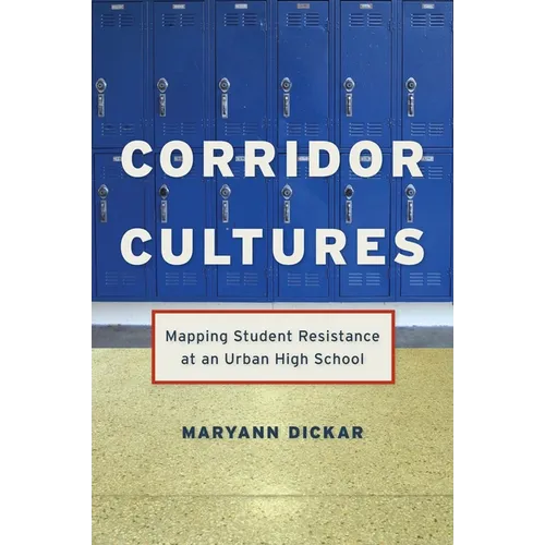 Corridor Cultures: Mapping Student Resistance at an Urban School - Paperback