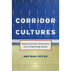 Corridor Cultures: Mapping Student Resistance at an Urban School - Paperback