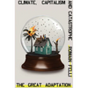 The Great Adaptation: Climate, Capitalism and Catastrophe - Hardcover