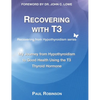 Recovering with T3: My Journey from Hypothyroidism to Good Health using the T3 Thyroid Hormone - Hardcover