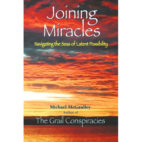Joining Miracles: Navigating the Seas of Latent Possibility - Paperback