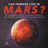 Can Humans Live in Mars? Astronomy Book for Kids Grade 4 Children's Astronomy & Space Books - Paperback