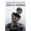 Bodies of Tomorrow: Technology, Subjectivity, Science Fiction - Paperback