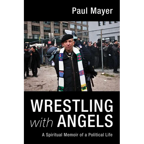 Wrestling with Angels: A Spiritual Memoir of a Political Life - Hardcover