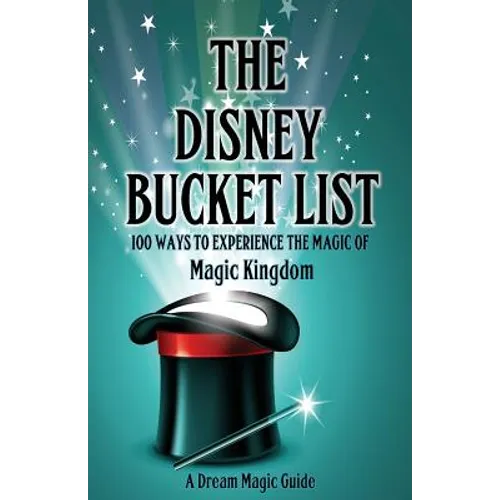 The Disney Bucket List: 100 ways to experience the magic of Magic Kingdom - Paperback