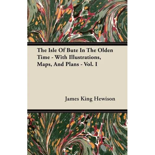 The Isle of Bute in the Olden Time - With Illustrations, Maps, and Plans - Vol. I - Paperback