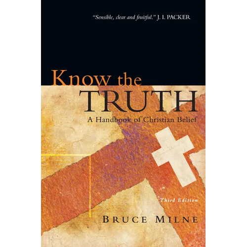 Know the Truth: A Handbook of Christian Belief - Paperback