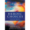 Heroic Choices: Break Through Fear, Realize Your Dreams and Transform Your Life - Paperback