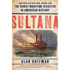 Sultana: Surviving the Civil War, Prison, and the Worst Maritime Disaster in American History - Paperback
