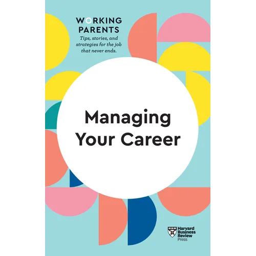 Managing Your Career (HBR Working Parents Series) - Paperback