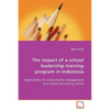 The impact of a school leadership training program in Indonesia - Paperback