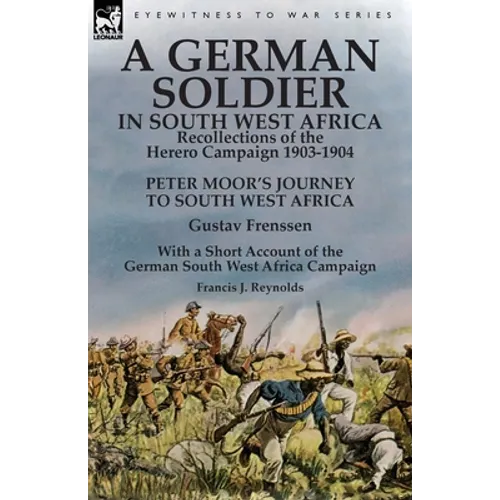 A German Soldier in South West Africa: Recollections of the Herero Campaign 1903-1904-Peter Moor's Journey to South West Africa by Gustav Frenssen, Wi - Paperback