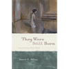 They Were Still Born: Personal Stories about Stillbirth - Paperback