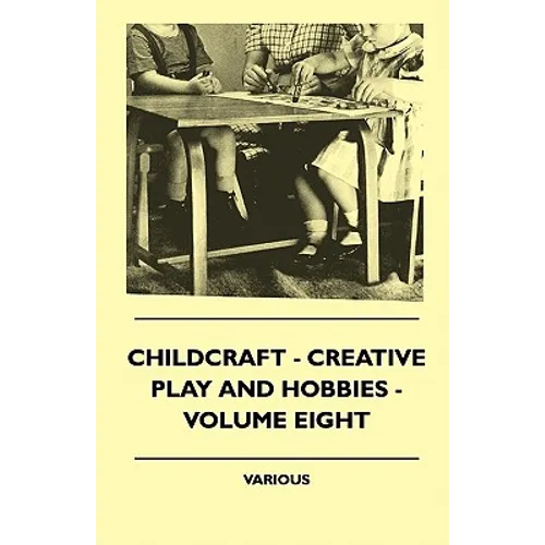 Childcraft - Creative Play And Hobbies - Volume Eight - Paperback