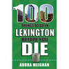 100 Things to Do in Lexington Before You Die - Paperback