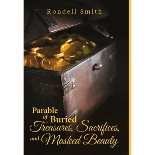 Parable of Buried Treasures, Sacrifices, and Masked Beauty - Hardcover