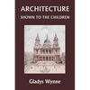 Architecture Shown to the Children (Yesterday's Classics) - Paperback