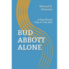 Bud Abbott Alone: A One-Person Play in Two Acts - Paperback