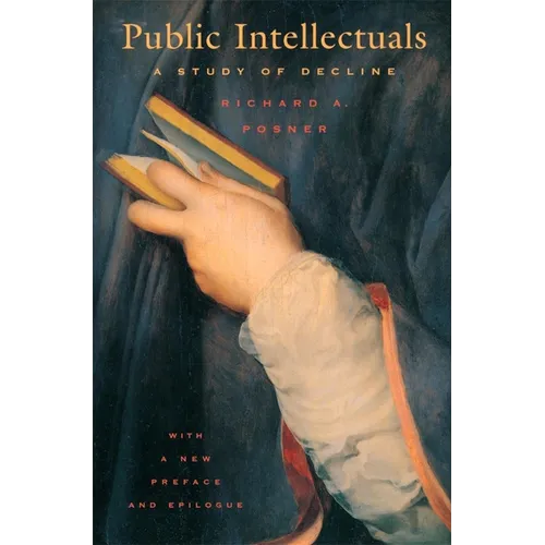 Public Intellectuals: A Study of Decline, with a New Preface and Epilogue - Paperback