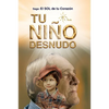 Tu Niño Desnudo: Sanarás todas tus heridas y verás todo desde el Amor. Volverás a vivir 100% Entusiasmado. Tu niño te está esperando - Paperback