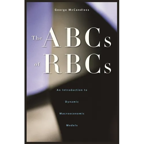 The ABCs of Rbcs: An Introduction to Dynamic Macroeconomic Models - Hardcover