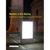 Markets in the Making: Rethinking Competition, Goods, and Innovation - Hardcover