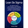Lean Six Sigma: The Ultimate Guide to Lean Six Sigma, Lean Enterprise, and Lean Manufacturing, with Tools Included for Increased Effic - Paperback