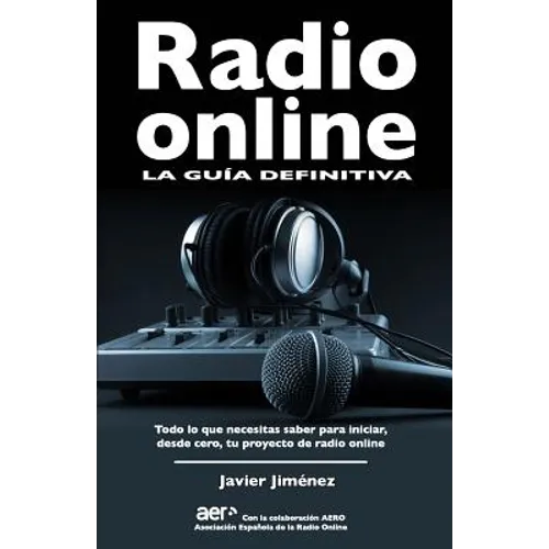 Radio online, la guia definitiva: Todo lo que necesitas saber para iniciar desde cero tu proyecto de radio online - Paperback