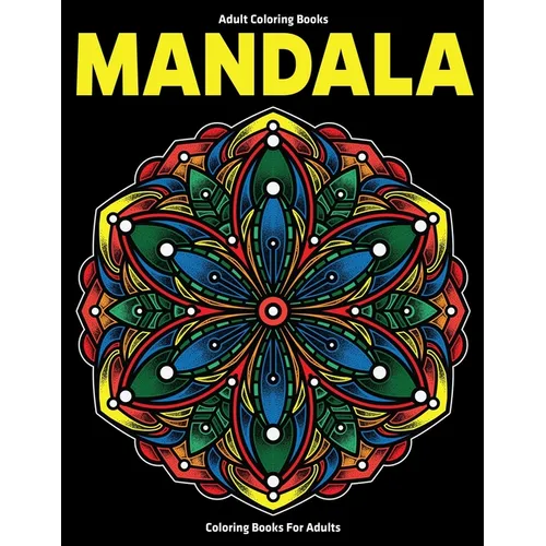 Adult Coloring Books: Mandala Coloring Books For Adults: Stress Relieving Mandala Designs - Paperback
