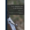 The American Fox-hound: Embracing a History of the Celebrated Trigg, Birdsong and Maupin Strains - Hardcover