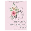 Healing The Erotic Self: An Erotic Intelligence Workbook - Paperback