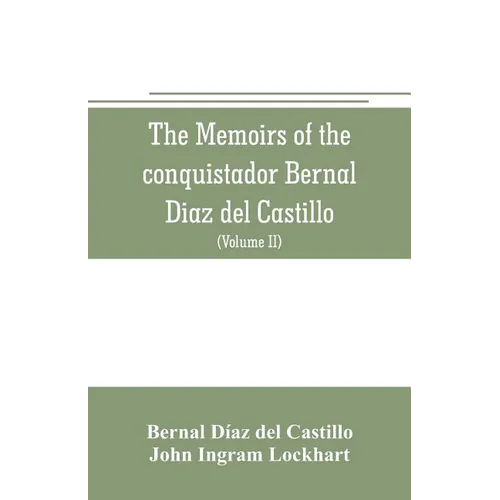 The memoirs of the conquistador Bernal Diaz del Castillo: Containing a true and full account of the Discovery and conquest of Mexico and New Spain (Vo - Paperback