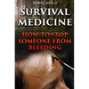 Survival Medicine: How To Stop Someone From Bleeding - Paperback