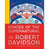 Echoes of the Supernatural: The Graphic Art of Robert Davidson - Hardcover
