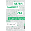 Ultrarunning for Normal People: Life Lessons Learned on and Off the Trail - Paperback