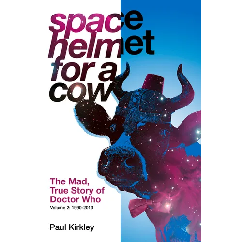 Space Helmet for a Cow 2: The Mad, True Story of Doctor Who (1990-2013) - Paperback
