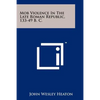 Mob Violence In The Late Roman Republic, 133-49 B. C. - Paperback