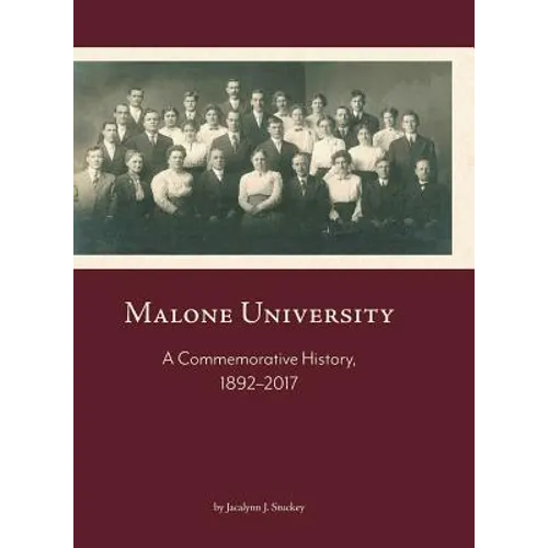 Malone University: A Commemorative History, 1892-2017 - Hardcover