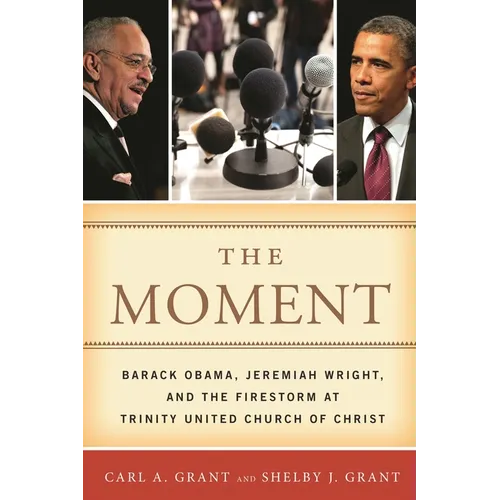 The Moment: Barack Obama, Jeremiah Wright, and the Firestorm at Trinity United Church of Christ - Hardcover