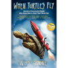 When Turtles Fly: The Secrets of Successful People Who Know How to Stick Their Necks Out - Paperback
